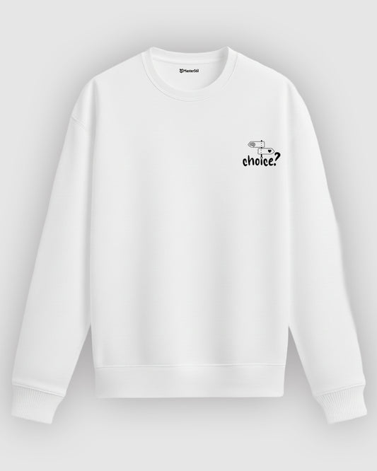 Choice? – Seçeneklerini Sorgula Sweatshirt